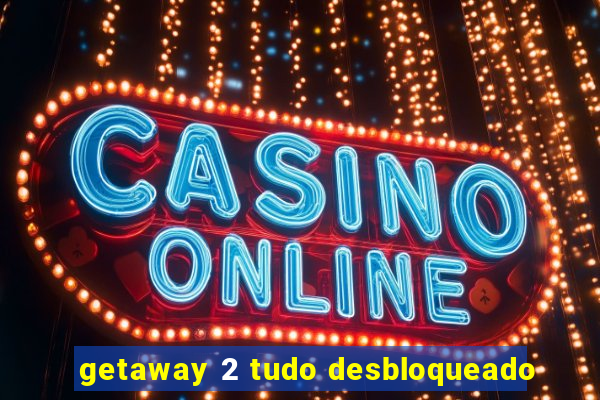 getaway 2 tudo desbloqueado